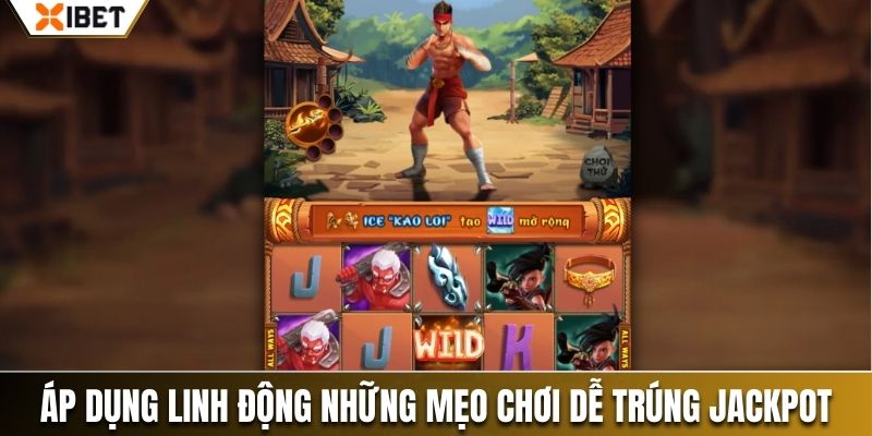 Áp dụng linh động những mẹo chơi dễ trúng jackpot