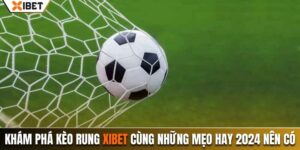 kèo rung xibet