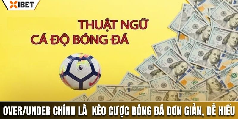 Over/Under chính là  kèo cược bóng đá đơn giản, dễ hiểu