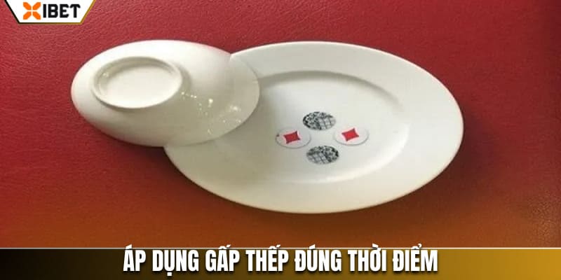 Áp dụng gấp thếp đúng thời điểm